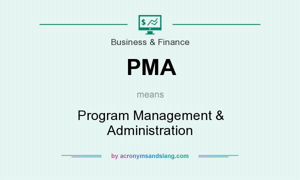 What does PMA mean? It stands for Program Management & Administration