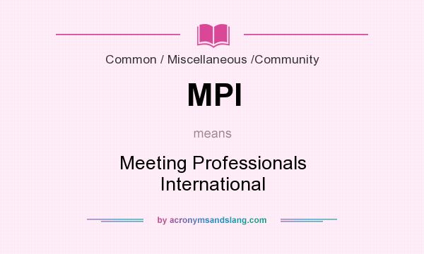 What does MPI mean? It stands for Meeting Professionals International