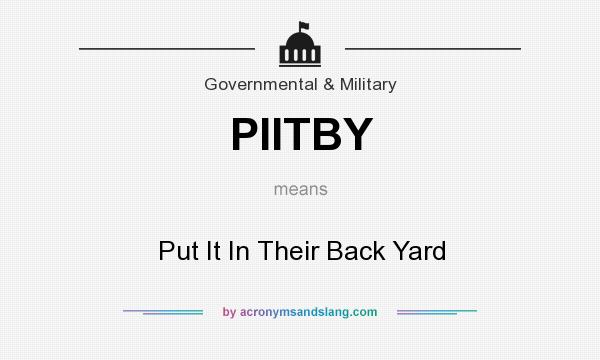 What does PIITBY mean? It stands for Put It In Their Back Yard