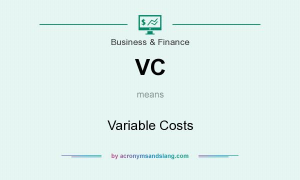 What does VC mean? It stands for Variable Costs