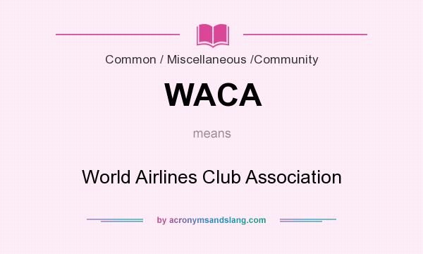 What does WACA mean? It stands for World Airlines Club Association