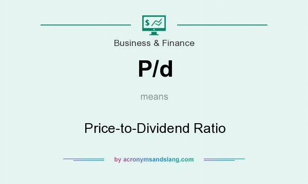 What does P/d mean? It stands for Price-to-Dividend Ratio