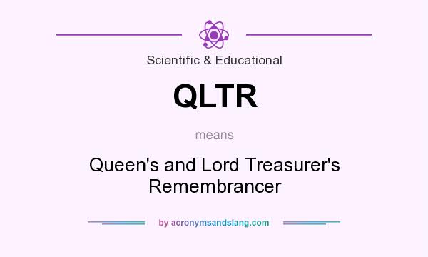 What does QLTR mean? It stands for Queen`s and Lord Treasurer`s Remembrancer