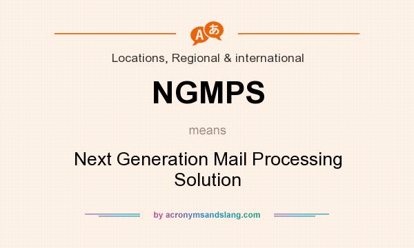 What does NGMPS mean? It stands for Next Generation Mail Processing Solution