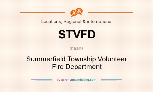 What does STVFD mean? It stands for Summerfield Township Volunteer Fire Department