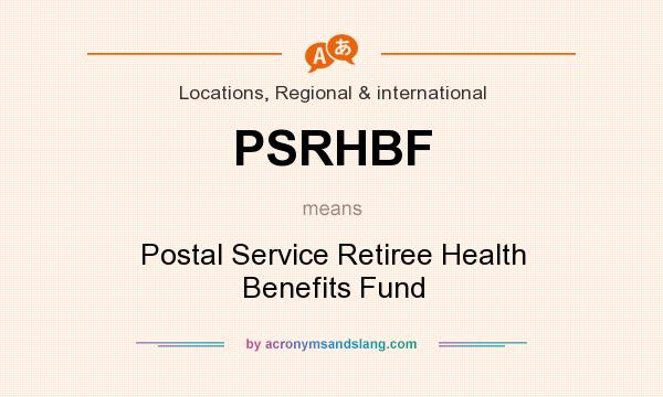 What does PSRHBF mean? It stands for Postal Service Retiree Health Benefits Fund