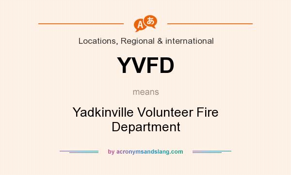 What does YVFD mean? It stands for Yadkinville Volunteer Fire Department