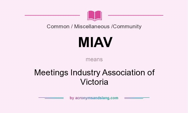 What does MIAV mean? It stands for Meetings Industry Association of Victoria