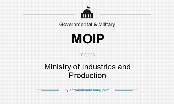 What does MOIP mean? It stands for Ministry of Industries and Production