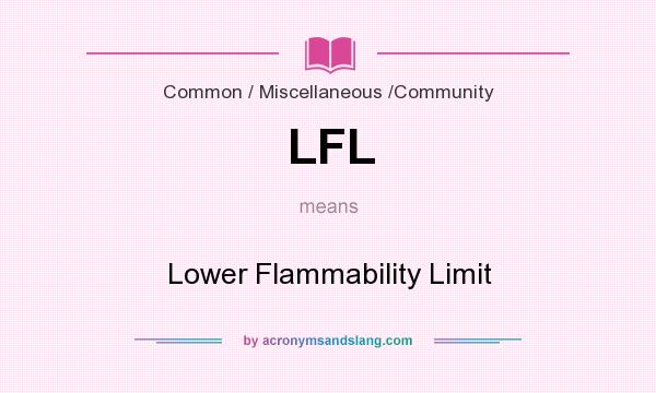 What does LFL mean? It stands for Lower Flammability Limit