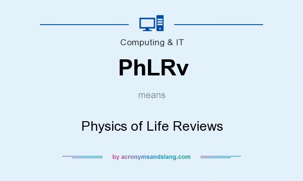 What does PhLRv mean? It stands for Physics of Life Reviews