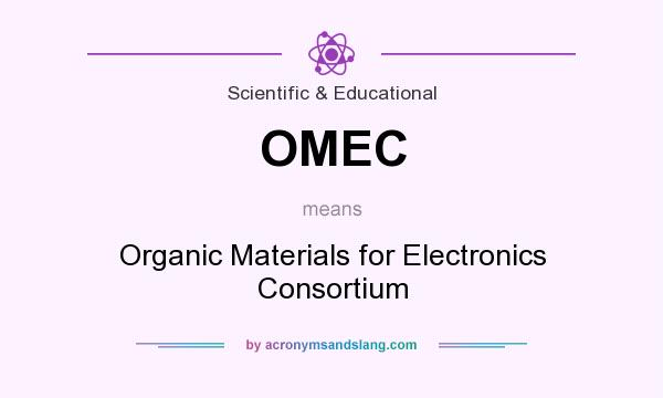 What does OMEC mean? It stands for Organic Materials for Electronics Consortium