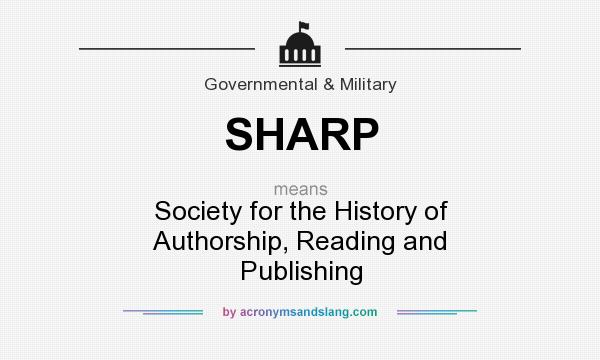 What does SHARP mean? It stands for Society for the History of Authorship, Reading and Publishing