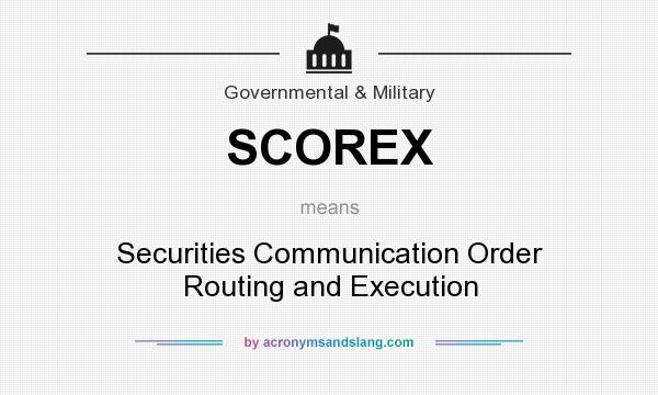 What does SCOREX mean? It stands for Securities Communication Order Routing and Execution