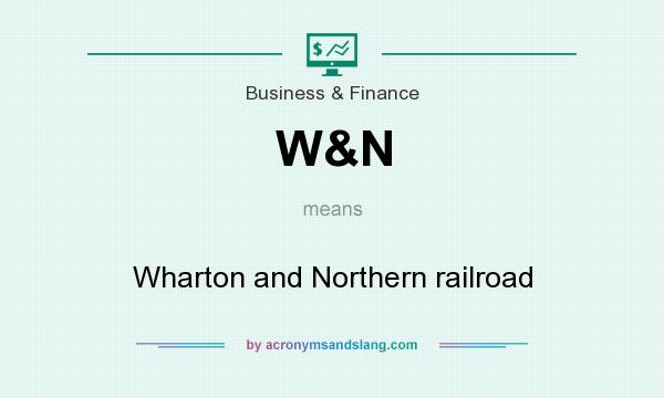 What does W&N mean? It stands for Wharton and Northern railroad