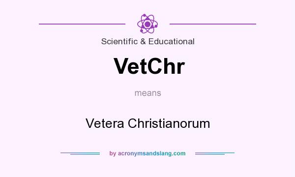 What does VetChr mean? It stands for Vetera Christianorum