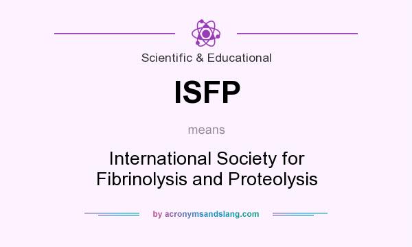 What does ISFP mean? It stands for International Society for Fibrinolysis and Proteolysis