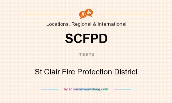 What does SCFPD mean? It stands for St Clair Fire Protection District
