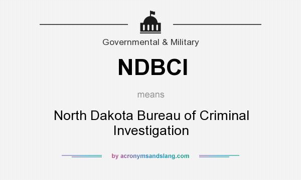 What does NDBCI mean? It stands for North Dakota Bureau of Criminal Investigation