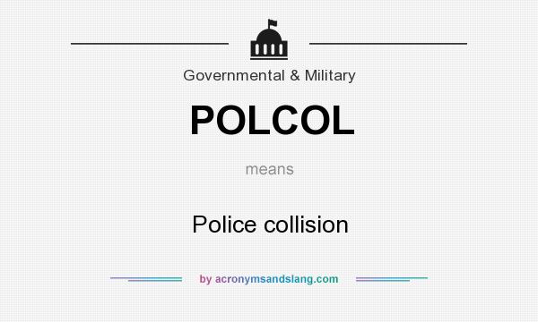 What does POLCOL mean? It stands for Police collision