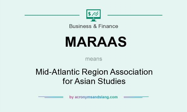 What does MARAAS mean? It stands for Mid-Atlantic Region Association for Asian Studies