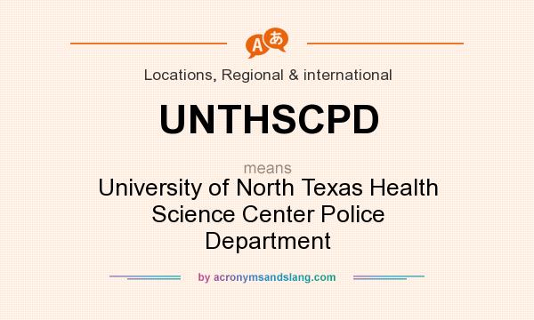 What does UNTHSCPD mean? It stands for University of North Texas Health Science Center Police Department