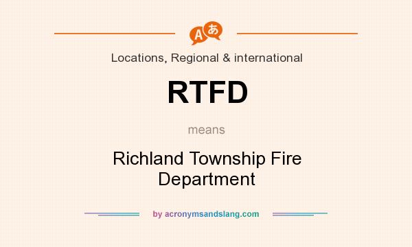 What does RTFD mean? It stands for Richland Township Fire Department