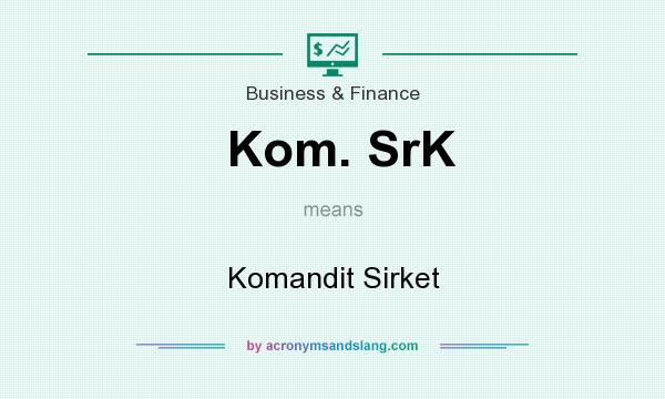What does Kom. SrK mean? It stands for Komandit Sirket