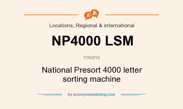 What does NP4000 LSM mean? It stands for National Presort 4000 letter sorting machine