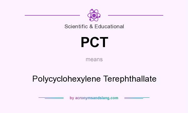 What does PCT mean? It stands for Polycyclohexylene Terephthallate