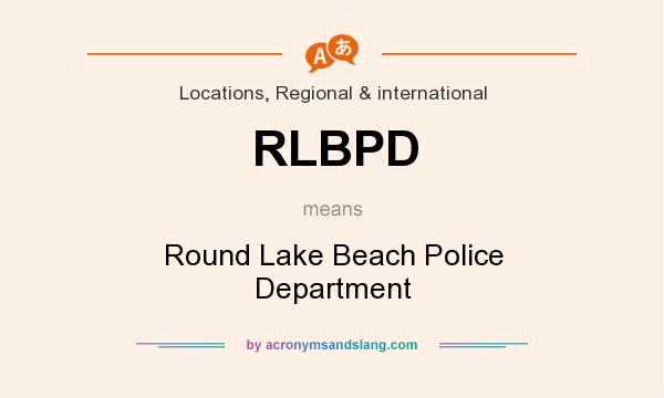 What does RLBPD mean? It stands for Round Lake Beach Police Department