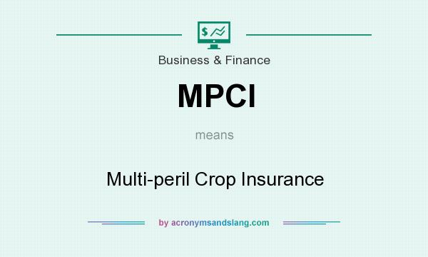 What does MPCI mean? It stands for Multi-peril Crop Insurance