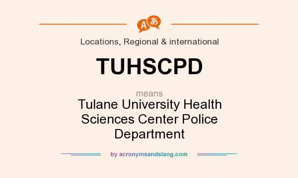 What does TUHSCPD mean? It stands for Tulane University Health Sciences Center Police Department