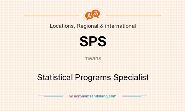 What does SPS mean? It stands for Statistical Programs Specialist