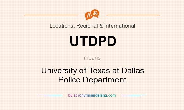 What does UTDPD mean? It stands for University of Texas at Dallas Police Department