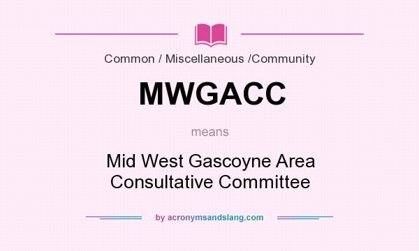 What does MWGACC mean? It stands for Mid West Gascoyne Area Consultative Committee