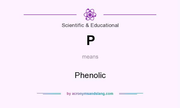 What does P mean? It stands for Phenolic
