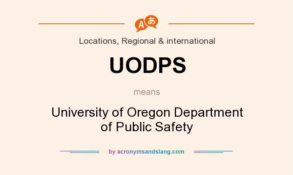 What does UODPS mean? It stands for University of Oregon Department of Public Safety