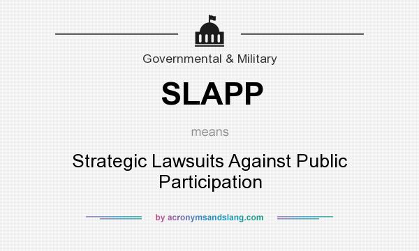 What does SLAPP mean? It stands for Strategic Lawsuits Against Public Participation