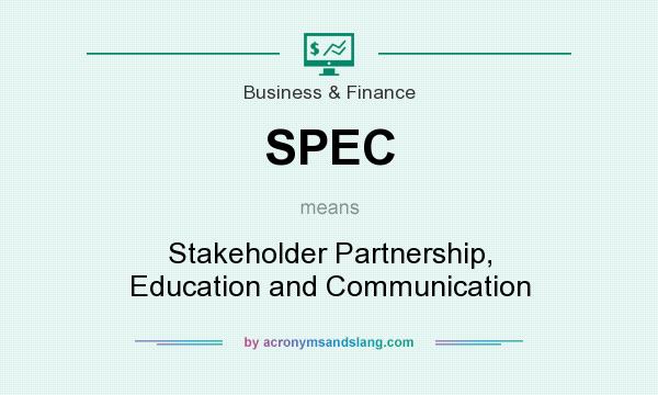 What does SPEC mean? It stands for Stakeholder Partnership, Education and Communication