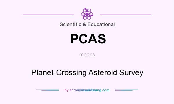 What does PCAS mean? It stands for Planet-Crossing Asteroid Survey