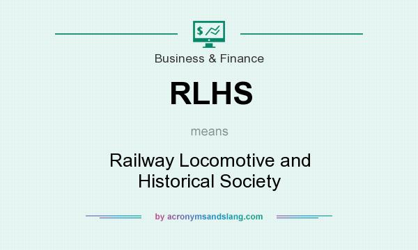 What does RLHS mean? It stands for Railway Locomotive and Historical Society