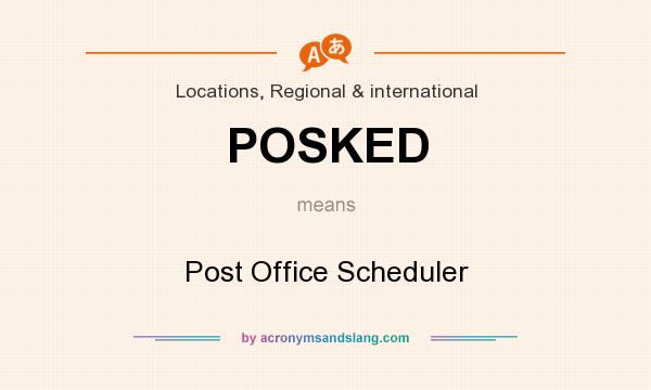 What does POSKED mean? It stands for Post Office Scheduler