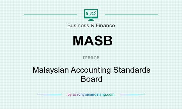 What does MASB mean? It stands for Malaysian Accounting Standards Board