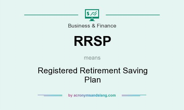 What does RRSP mean? It stands for Registered Retirement Saving Plan