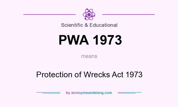 What does PWA 1973 mean? It stands for Protection of Wrecks Act 1973