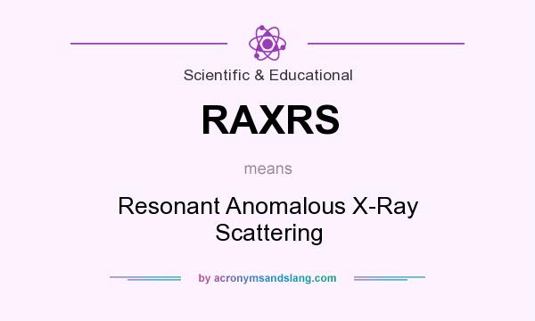 What does RAXRS mean? It stands for Resonant Anomalous X-Ray Scattering