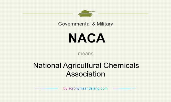 What does NACA mean? It stands for National Agricultural Chemicals Association