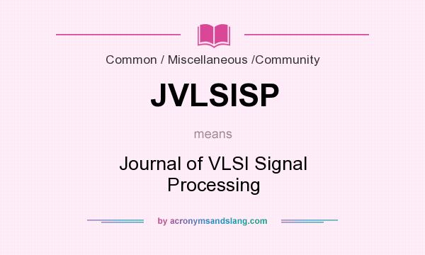 What does JVLSISP mean? It stands for Journal of VLSI Signal Processing