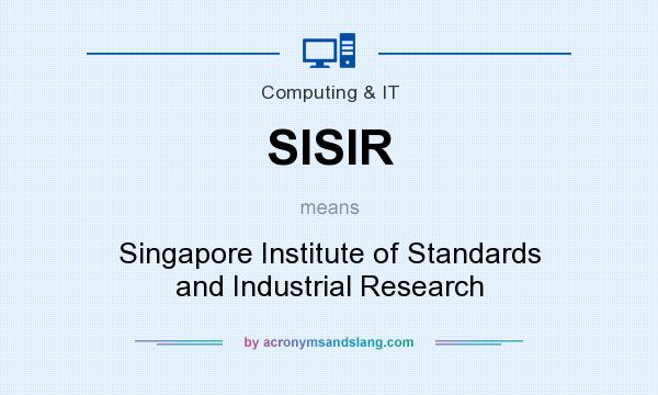 What does SISIR mean? It stands for Singapore Institute of Standards and Industrial Research